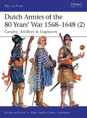 Dutch Armies of the 80 Years’ War 1568–1648 (2) by Bouko de Groot