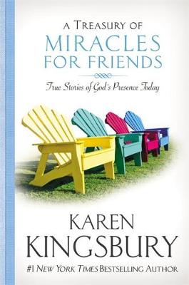 A A Treasury of Miracles for Friends: True Stories of God's Presence Today by Karen Kingsbury