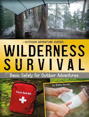 Wilderness Survival: Basic Safety for Outdoor Adventures (Outdoor Adventure Guides) by Blake Hoena