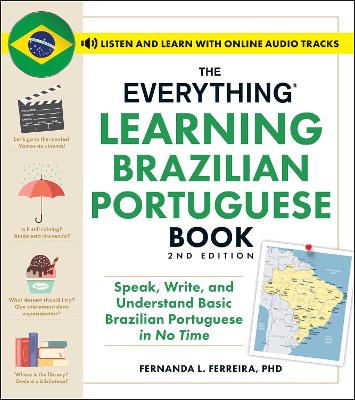 The The Everything Learning Brazilian Portuguese Book, 2nd Edition: Speak, Write, and Understand Basic Brazilian Portuguese in No Time by Fernanda Ferreira