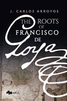 The Roots of Francisco De Goya book