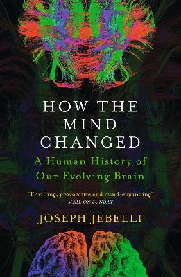 How the Mind Changed: A Human History of our Evolving Brain by Joseph Jebelli