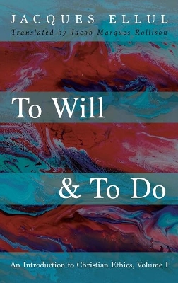 To Will & To Do, Volume One by Jacques Ellul