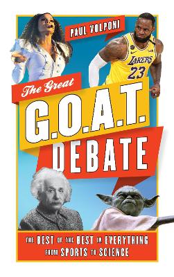 The Great G.O.A.T. Debate: The Best of the Best in Everything from Sports to Science book