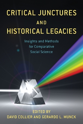 Critical Junctures and Historical Legacies: Insights and Methods for Comparative Social Science by David Collier