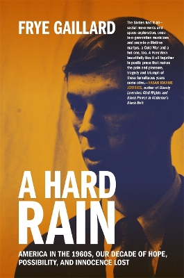 A Hard Rain: America in the 1960s, Our Decade of Hope, Possibility, and Innocence Lost book