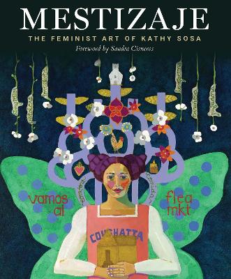 Mestizaje: The Feminist Art of Kathy Sosa book