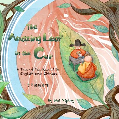 The Amazing Leaf in the Cup: A Tale of Tea Retold in English and Chinese book