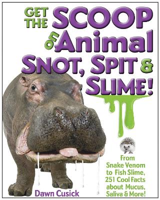 Get the Scoop on Animal Snot, Spit & Slime! book