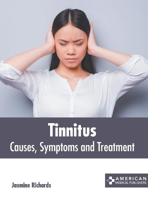 Tinnitus: Causes, Symptoms and Treatment book