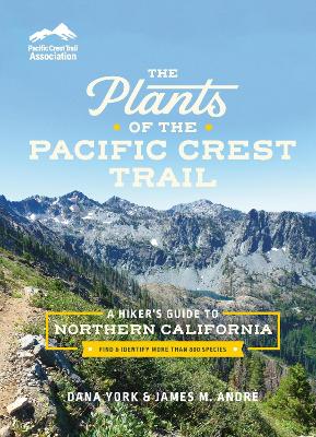 The Plants of the Pacific Crest Trail: A Hiker’s Guide to Northern California book