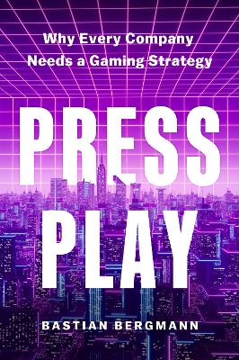 Press Play: Why Every Company Needs a Gaming Strategy book