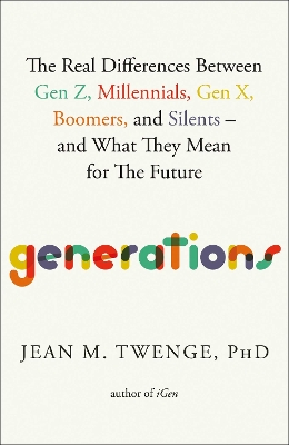 Generations: The Real Differences Between Gen Z, Millennials, Gen X, Boomers, and Silents—and What They Mean for The Future book