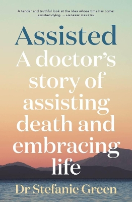 Assisted: A doctor's story of assisting death and embracing life book