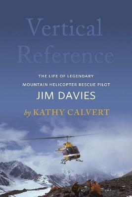 Vertical Reference: The Life of Legendary Mountain Helicopter Rescue Pilot Jim Davies book