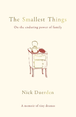 The Smallest Things: On the Enduring Power of Family - A Memoir of Tiny Dramas book