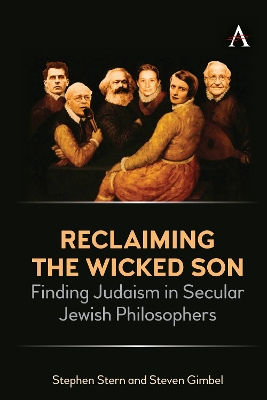 Reclaiming the Wicked Son: Finding Judaism in Secular Jewish Philosophers by Stephen Stern