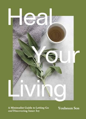 Heal Your Living: A Minimalist Guide to Letting Go and Discovering Inner Joy book