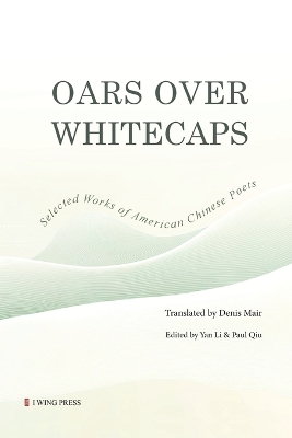 Oars Over Whitecaps: Selected Works of American Chinese Poets book