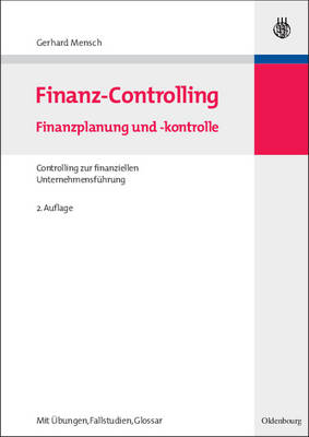 Finanz-Controlling: Finanzplanung Und -Kontrolle / Controlling Zur Finanziellen Unternehmensfuhrung by Gerhard Mensch