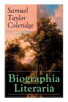 Biographia Literaria: Important autobiographical work and influential piece of literary introspection by Coleridge, influential English poet and philosopher book