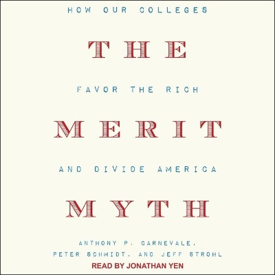 The Merit Myth: How Our Colleges Favor the Rich and Divide America by Anthony P. Carnevale