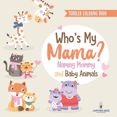 Toddler Coloring Book. Who's My Mama?: Naming Mommy and Baby Animals. Fun Early Learning Exercises, Colors and Animals for PreK Success by Speedy Kids