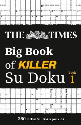 The Times Big Book of Killer Su Doku: 360 lethal Su Doku puzzles (The Times Su Doku) book