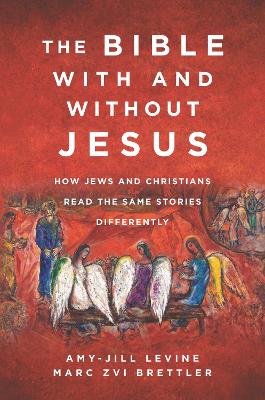 The Bible With and Without Jesus: How Jews and Christians Read the Same Stories Differently by Marc Zvi Brettler