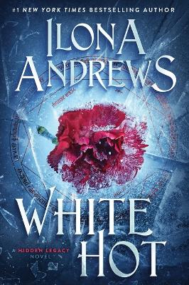 White Hot: A Hidden Legacy Novel by Ilona Andrews