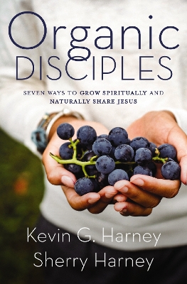 Organic Disciples: Seven Ways to Grow Spiritually and Naturally Share Jesus book