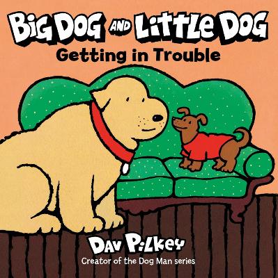 Big Dog and Little Dog Getting in Trouble by Dav Pilkey
