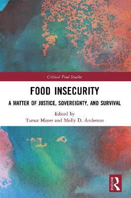 Food Insecurity: A Matter of Justice, Sovereignty, and Survival by Tamar Mayer