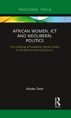 African Women, ICT and Neoliberal Politics: The Challenge of Gendered Digital Divides to People-Centered Governance by Assata Zerai