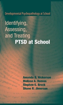 Identifying, Assessing, and Treating PTSD at School by Amanda B Nickerson