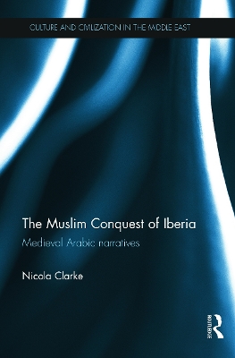The Muslim Conquest of Iberia by Nicola Clarke