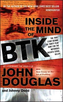 Inside the Mind of BTK by John E. Douglas