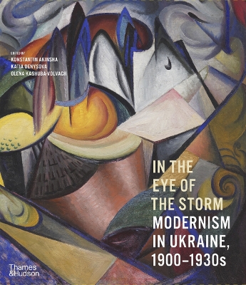 In the Eye of the Storm: Modernism in Ukraine, 1900–1930s book