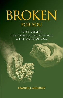 Broken For You: Jesus Christ The Catholic Priesthood & The Word of God book