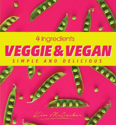 4 Ingredients Veggie and Vegan by Kim McCosker