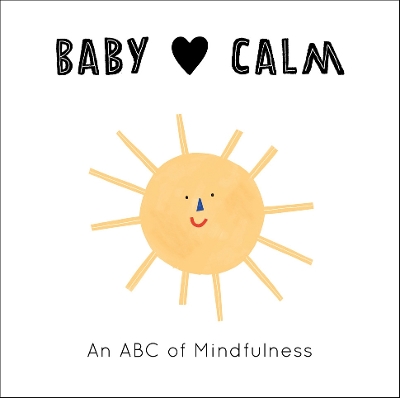Baby Loves Calm: An ABC of Mindfulness: Volume 1 book