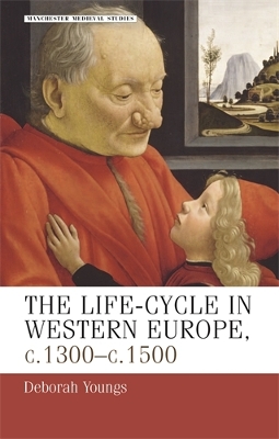 The Life-Cycle in Western Europe, C.1300-C.1500 by Deborah Youngs