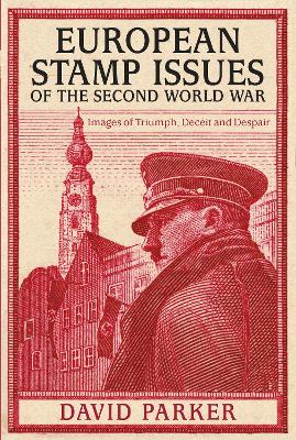 European Stamp Issues of the Second World War by Dr David Parker