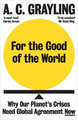 For the Good of the World: Why Our Planet's Crises Need Global Agreement Now book