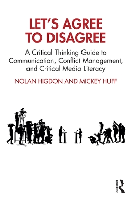 Let’s Agree to Disagree: A Critical Thinking Guide to Communication, Conflict Management, and Critical Media Literacy by Nolan Higdon