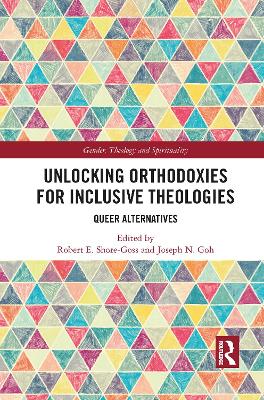 Unlocking Orthodoxies for Inclusive Theologies: Queer Alternatives by Robert E. Shore-Goss