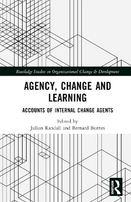 Agency, Change and Learning: Accounts of Internal Change Agents by Julian Randall