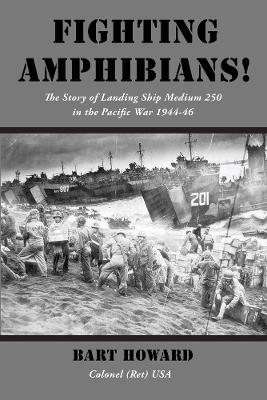 Fighting Amphibians!: The Story of Landing Ship Medium 250 in the Pacific War War 1944-46 book