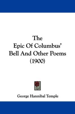 The Epic Of Columbus' Bell And Other Poems (1900) by George Hannibal Temple