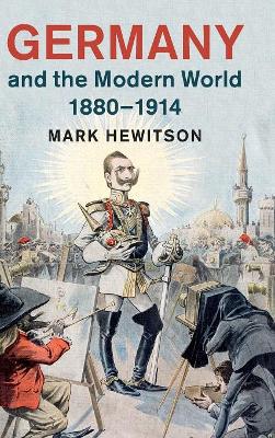 Germany and the Modern World, 1880–1914 by Mark Hewitson